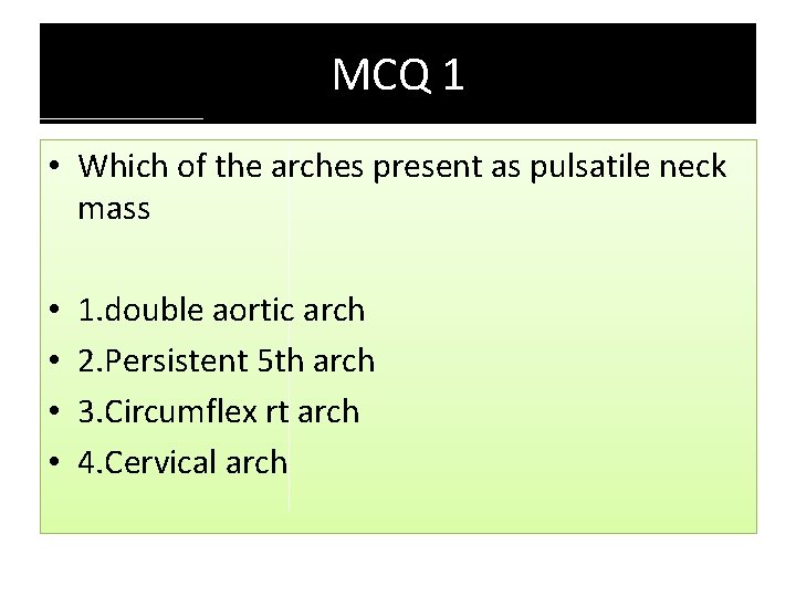 MCQ 1 • Which of the arches present as pulsatile neck mass • • MCQ 1 • Which of the arches present as pulsatile neck mass • •