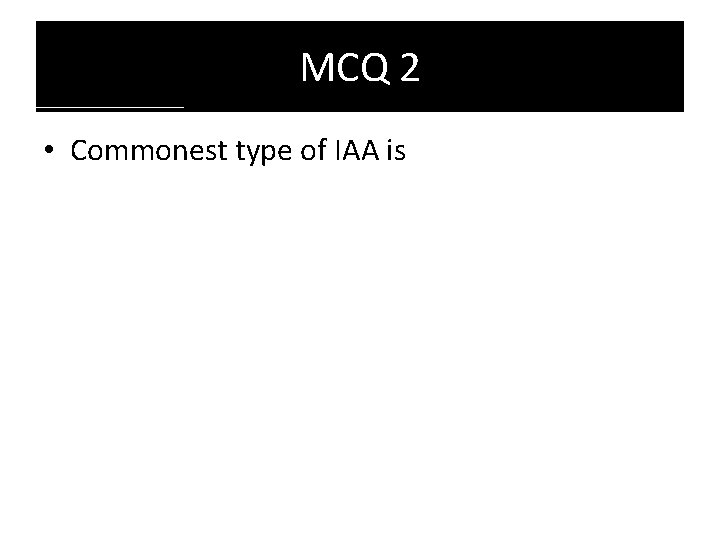 MCQ 2 • Commonest type of IAA is MCQ 2 • Commonest type of IAA is