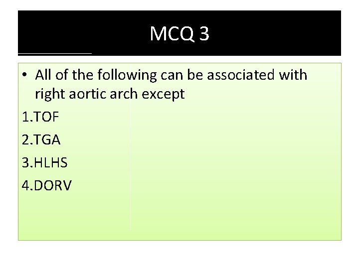 MCQ 3 • All of the following can be associated with right aortic arch MCQ 3 • All of the following can be associated with right aortic arch