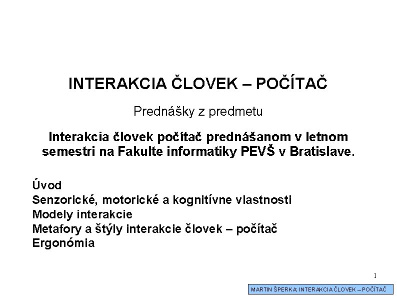 INTERAKCIA ČLOVEK – POČÍTAČ Prednášky z predmetu Interakcia človek počítač prednášanom v letnom semestri