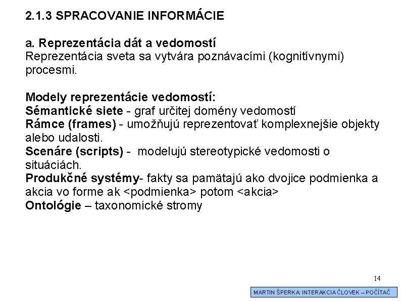 2. 1. 3 SPRACOVANIE INFORMÁCIE a. Reprezentácia dát a vedomostí Reprezentácia sveta sa vytvára