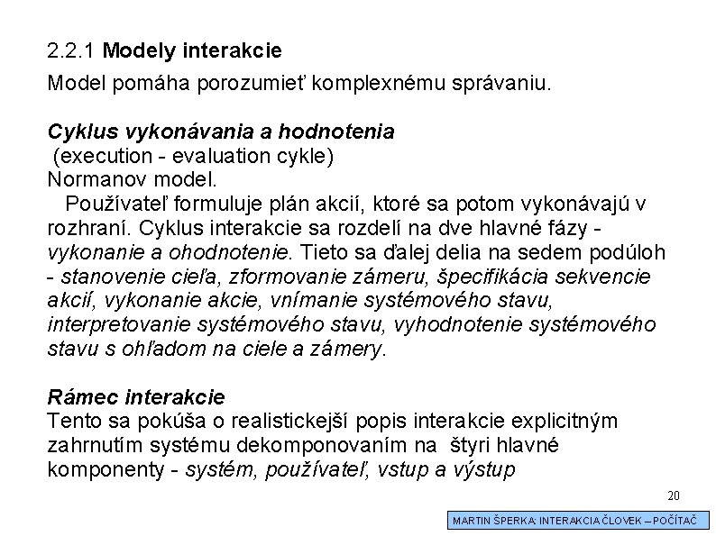 2. 2. 1 Modely interakcie Model pomáha porozumieť komplexnému správaniu. Cyklus vykonávania a hodnotenia