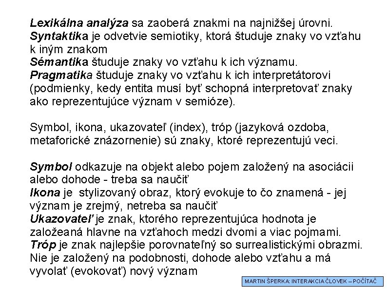 Lexikálna analýza sa zaoberá znakmi na najnižšej úrovni. Syntaktika je odvetvie semiotiky, ktorá študuje