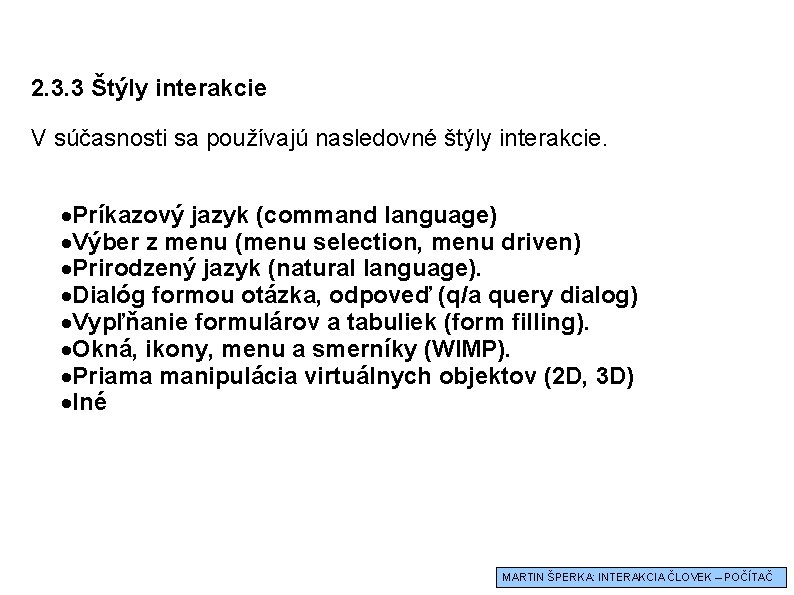 2. 3. 3 Štýly interakcie V súčasnosti sa používajú nasledovné štýly interakcie. Príkazový jazyk
