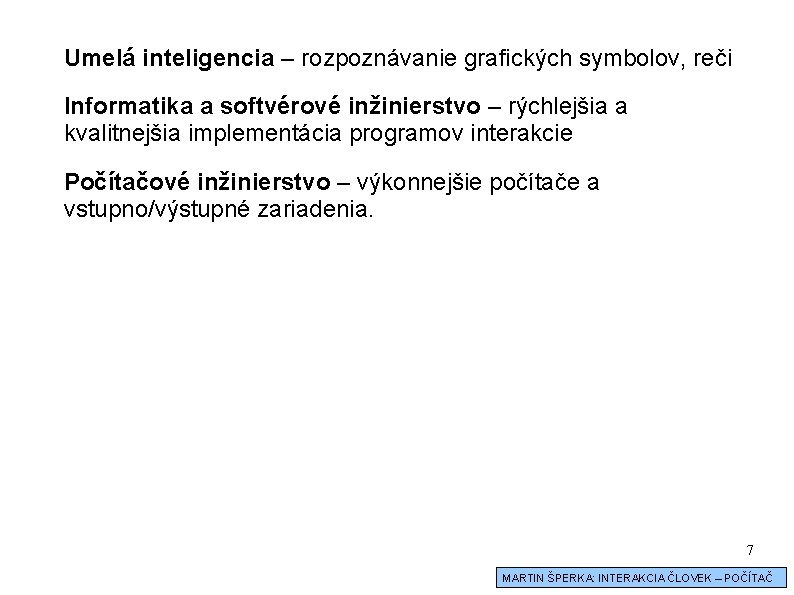 Umelá inteligencia – rozpoznávanie grafických symbolov, reči Informatika a softvérové inžinierstvo – rýchlejšia a