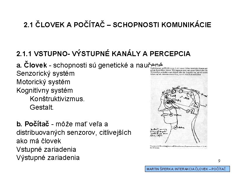 2. 1 ČLOVEK A POČÍTAČ – SCHOPNOSTI KOMUNIKÁCIE 2. 1. 1 VSTUPNO- VÝSTUPNÉ KANÁLY