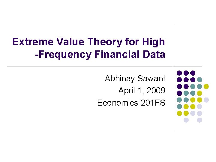 Extreme Value Theory for High -Frequency Financial Data Abhinay Sawant April 1, 2009 Economics
