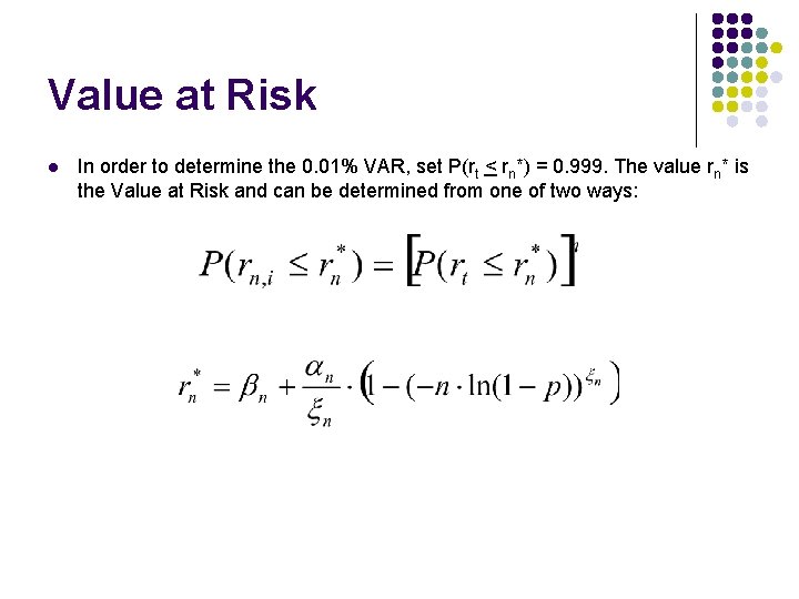 Value at Risk l In order to determine the 0. 01% VAR, set P(rt