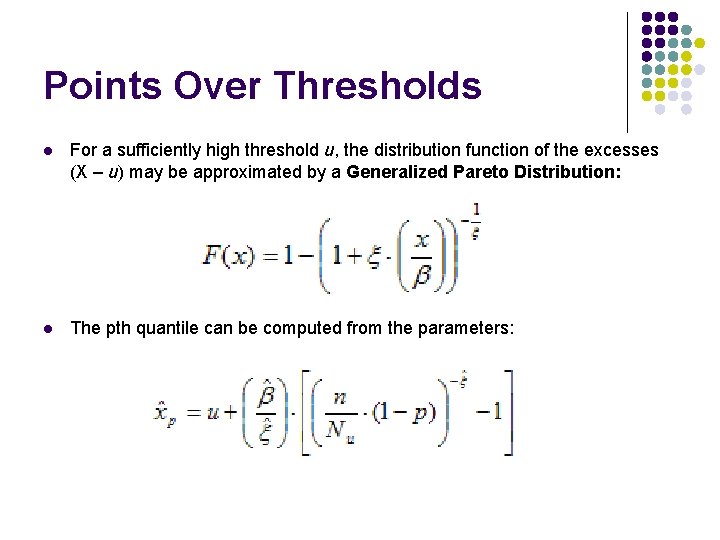 Points Over Thresholds l For a sufficiently high threshold u, the distribution function of