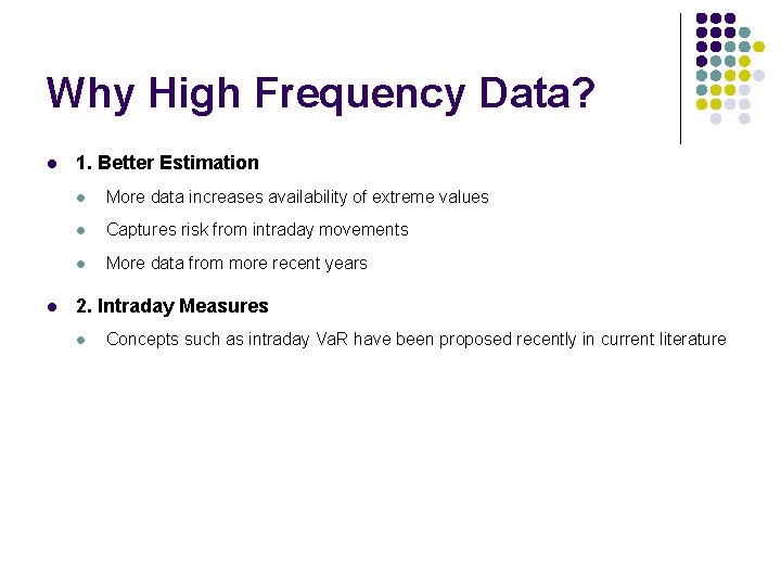 Why High Frequency Data? l l 1. Better Estimation l More data increases availability