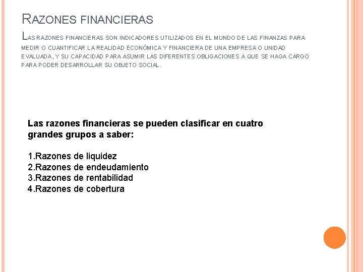 RAZONES FINANCIERAS LAS RAZONES FINANCIERAS SON INDICADORES UTILIZADOS EN EL MUNDO DE LAS FINANZAS