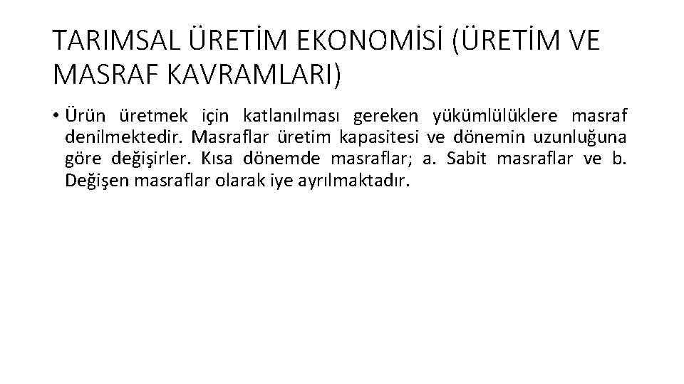 TARIMSAL ÜRETİM EKONOMİSİ (ÜRETİM VE MASRAF KAVRAMLARI) • Ürün üretmek için katlanılması gereken yükümlülüklere