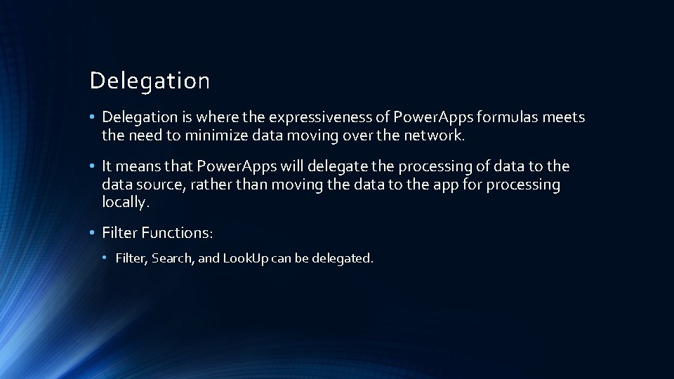 Delegation • Delegation is where the expressiveness of Power. Apps formulas meets the need