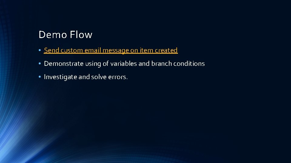 Demo Flow • Send custom email message on item created • Demonstrate using of