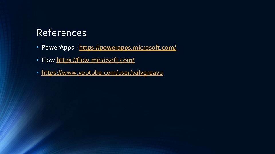 References • Power. Apps - https: //powerapps. microsoft. com/ • Flow https: //flow. microsoft.