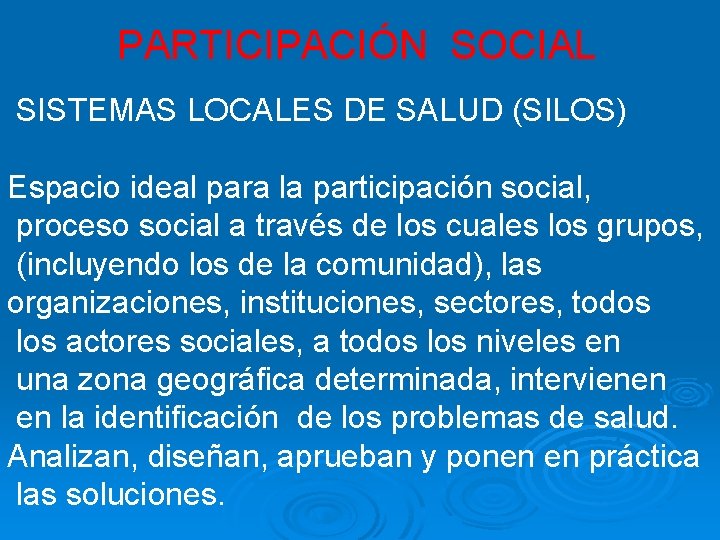 PARTICIPACIÓN SOCIAL SISTEMAS LOCALES DE SALUD (SILOS) Espacio ideal para la participación social, proceso