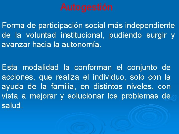 Autogestión Forma de participación social más independiente de la voluntad institucional, pudiendo surgir y