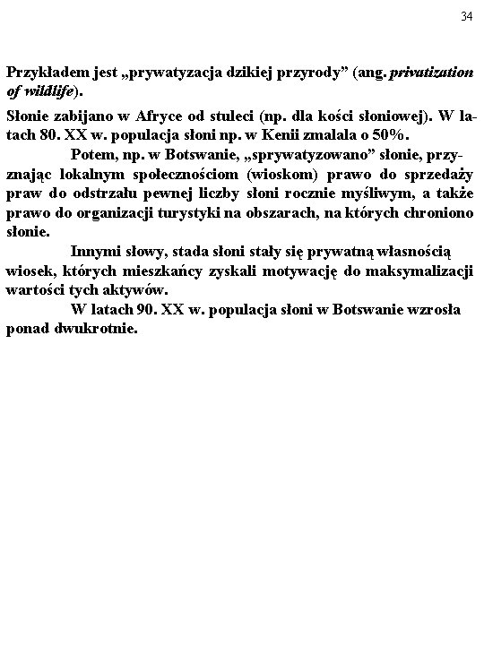 34 Przykładem jest „prywatyzacja dzikiej przyrody” (ang. privatization of wildlife). Słonie zabijano w Afryce