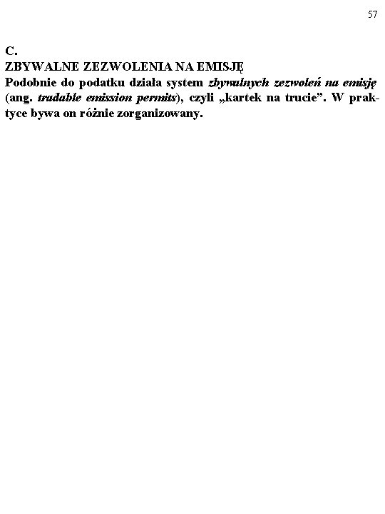 57 C. ZBYWALNE ZEZWOLENIA NA EMISJĘ Podobnie do podatku działa system zbywalnych zezwoleń na