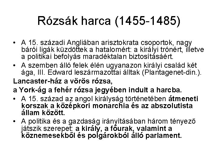 Rózsák harca (1455 -1485) • A 15. századi Angliában arisztokrata csoportok, nagy bárói ligák