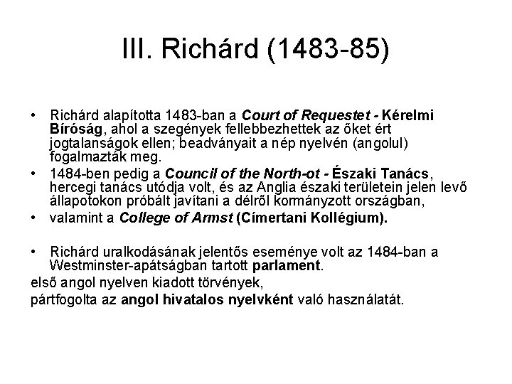 III. Richárd (1483 -85) • Richárd alapította 1483 -ban a Court of Requestet -