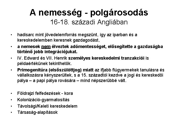 A nemesség - polgárosodás 16 -18. századi Angliában • • hadisarc mint jövedelemforrás megszűnt,