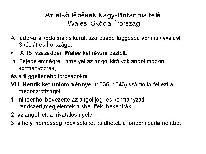 Az első lépések Nagy-Britannia felé Wales, Skócia, Írország A Tudor-uralkodóknak sikerült szorosabb függésbe vonniuk