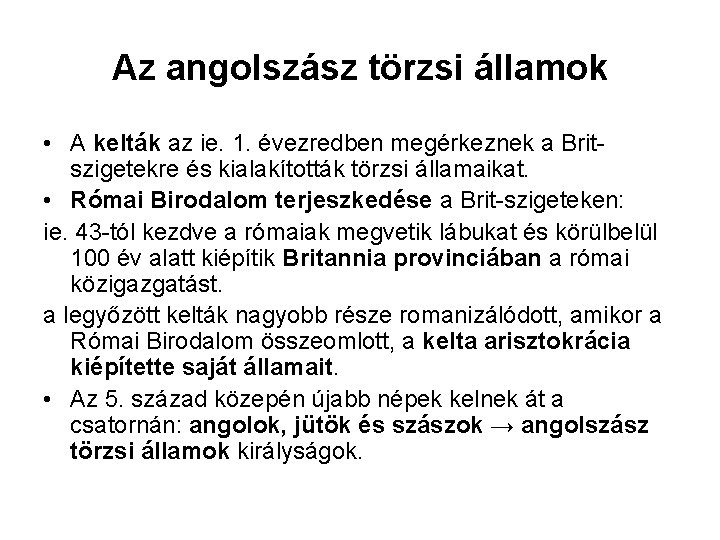 Az angolszász törzsi államok • A kelták az ie. 1. évezredben megérkeznek a Britszigetekre