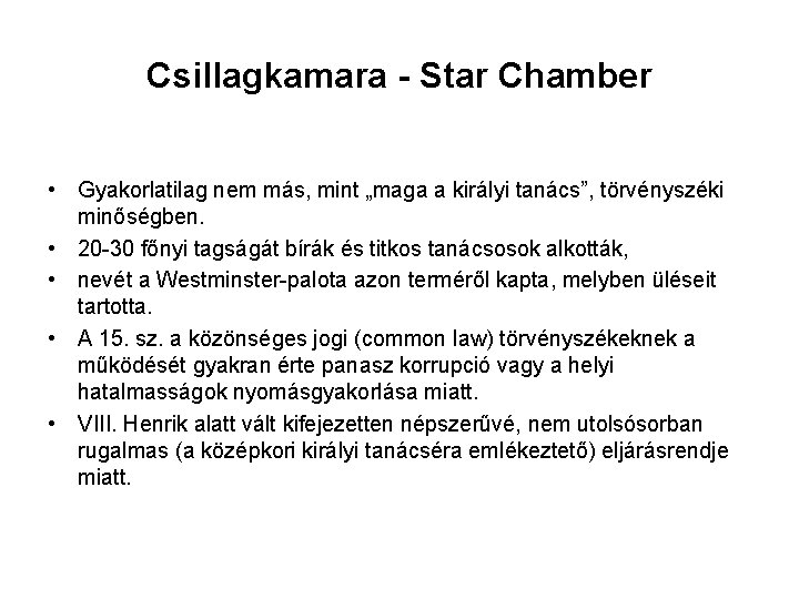 Csillagkamara - Star Chamber • Gyakorlatilag nem más, mint „maga a királyi tanács”, törvényszéki