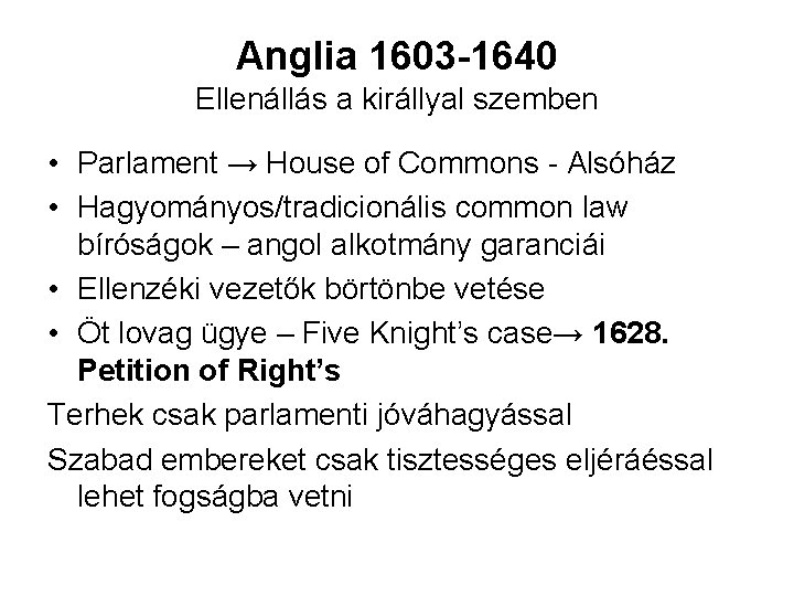 Anglia 1603 -1640 Ellenállás a királlyal szemben • Parlament → House of Commons -