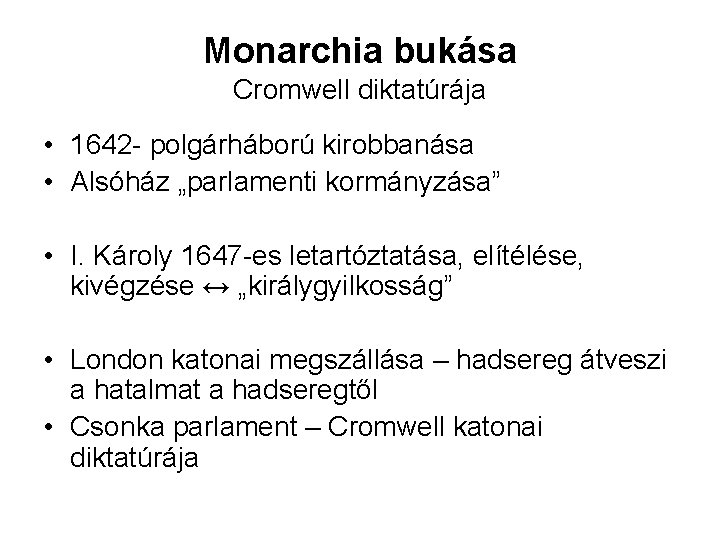 Monarchia bukása Cromwell diktatúrája • 1642 - polgárháború kirobbanása • Alsóház „parlamenti kormányzása” •