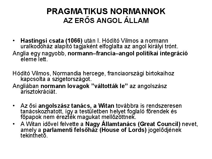 PRAGMATIKUS NORMANNOK AZ ERŐS ANGOL ÁLLAM • Hastingsi csata (1066) után I. Hódító Vilmos