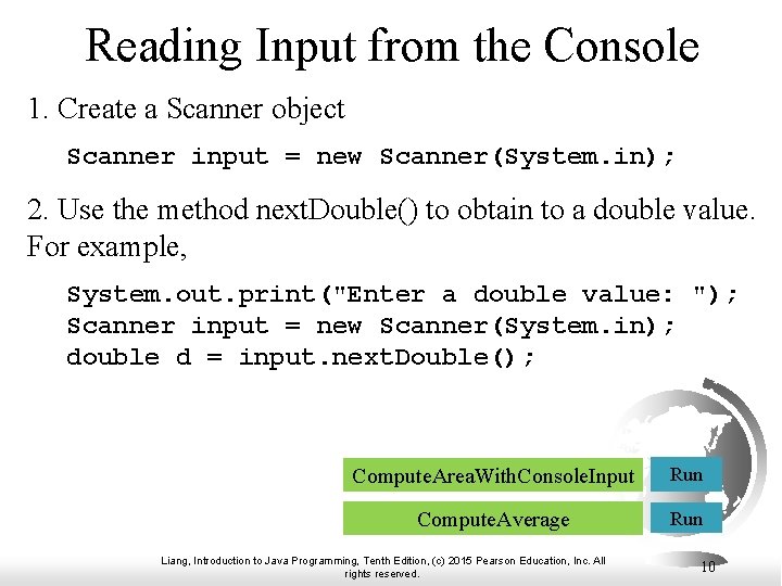 Reading Input from the Console 1. Create a Scanner object Scanner input = new