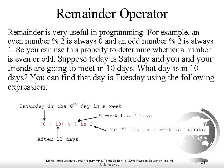 Remainder Operator Remainder is very useful in programming. For example, an even number %