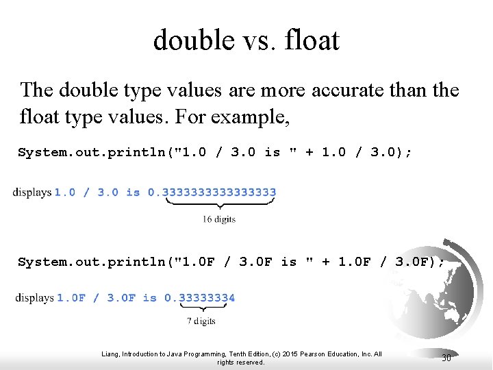 double vs. float The double type values are more accurate than the float type