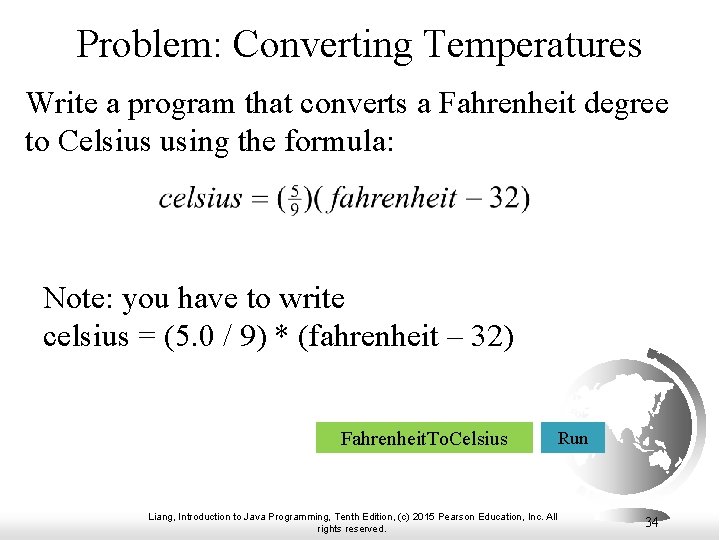 Problem: Converting Temperatures Write a program that converts a Fahrenheit degree to Celsius using