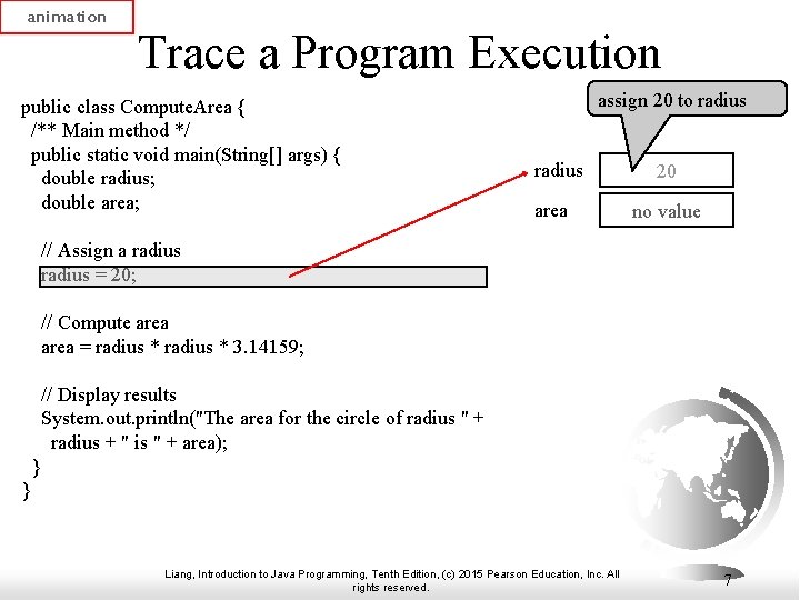 animation Trace a Program Execution public class Compute. Area { /** Main method */