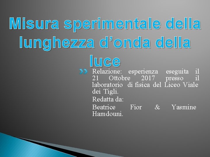 Misura sperimentale della lunghezza d’onda della luce Relazione: esperienza eseguita il 21 Ottobre 2017