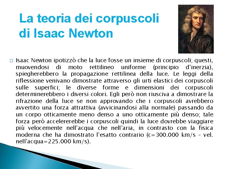 La teoria dei corpuscoli di Isaac Newton � Isaac Newton ipotizzò che la luce
