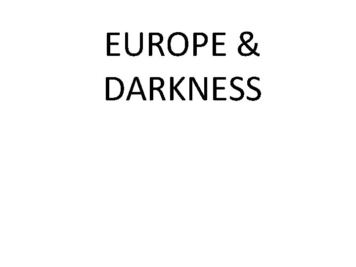 EUROPE & DARKNESS What was happening in Europe during the Silk Road trading, innovation