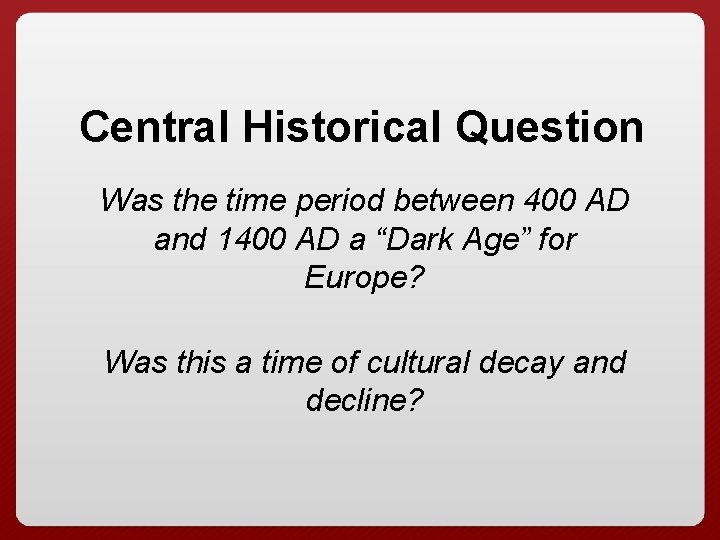 Central Historical Question Was the time period between 400 AD and 1400 AD a