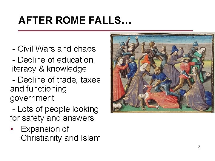 AFTER ROME FALLS… - Civil Wars and chaos - Decline of education, literacy &
