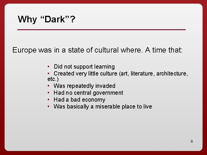 Why “Dark”? Europe was in a state of cultural where. A time that: •