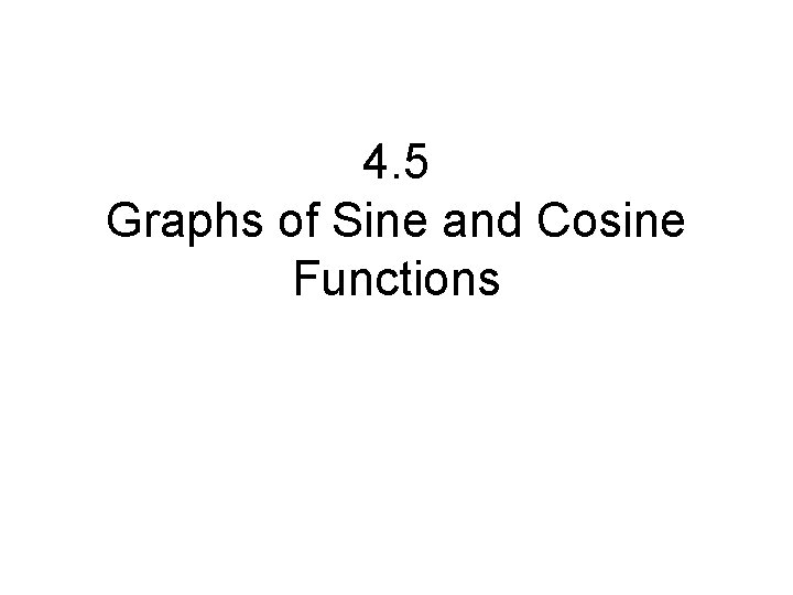 4. 5 Graphs of Sine and Cosine Functions 