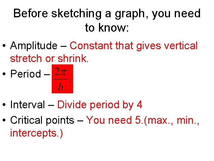 Before sketching a graph, you need to know: • Amplitude – Constant that gives