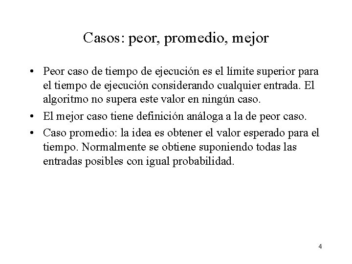 Casos: peor, promedio, mejor • Peor caso de tiempo de ejecución es el límite