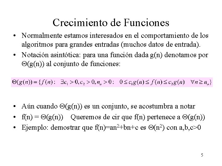 Crecimiento de Funciones • Normalmente estamos interesados en el comportamiento de los algoritmos para