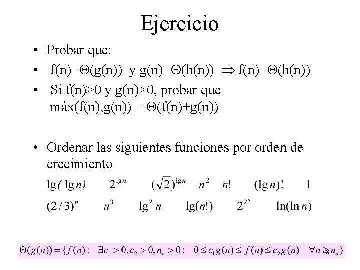 Ejercicio • Probar que: • f(n)= (g(n)) y g(n)= (h(n)) f(n)= (h(n)) • Si