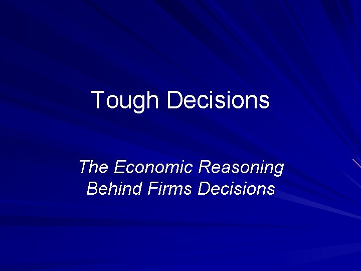 Tough Decisions The Economic Reasoning Behind Firms Decisions 