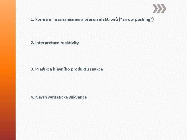 1. Formální mechanismus a přesun elektronů (“arrow pushing”) 2. Interpretace reaktivity 3. Predikce hlavního